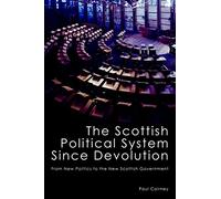 The Scottish Political System Since Devolution: From New Politics to the New Scottish Government