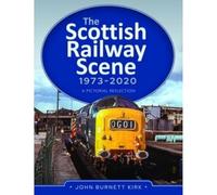The Scottish Railway Scene 1973-2020: A Pictorial Reflection