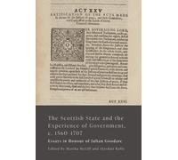 The Scottish State and the Experience of Government, c. 1560-1707: Essays in Honour of Julian Goodare