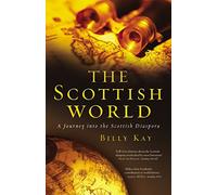 The Scottish World : A Journey Into the Scottish Diaspora