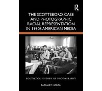 The Scottsboro Case and Photographic Racial Representation in 1930s American Media (Routledge History of Photography)