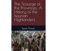 The Scourge of the Provinces: A History of the Isaurian Highlanders