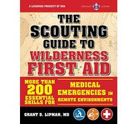 The Scouting Guide to Wilderness First Aid: An Officially-Licensed Boy Scouts of America Handbook: More than 200 Essential Skills for Medical Emergencies in Remote Environments (A BSA Scouting Guide)