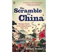 The Scramble for China: Foreign Devils in the Qing Empire, 1832-1914 by Robert Bickers (23-Feb-2012) Paperback