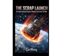 THE SCRAP LAUNCH: An International Space Station Survival Thriller