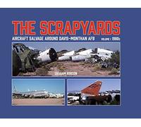 The Scrapyards: Aircraft Salvage Around Davis-Monthan AFB - Volume 1 1980s