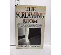 The Screaming Room: A Mother's Journal of Her Son's Struggle With AIDS, a True Story of Love, Dedication And Courage