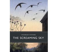 The Screaming Sky - SHORTLISTED FOR THE WAINWRIGHT NATURE WRITING PRIZE 2021