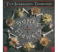 The Screaming Tribesmen - Bones + Flowers