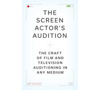 The Screen Actor's Guide to Auditioning: How to Nail In-Person and Taped Auditions to Land Roles in Movies, TV, and Online