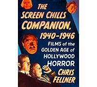 The Screen Chills Companion, 1940-1946 : Films of the Golden Age of Hollywood Horror
