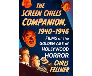 The Screen Chills Companion, 1940-1946: Films of the Golden Age of Hollywood Horror