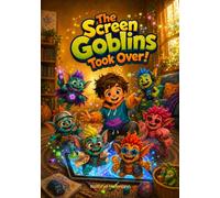 The Screen Goblins Took Over! (Healthy Habit Adventures)
