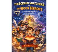 THE SCREEN SNATCHERS vs. THE BOOK HEROES: A Funny, Heartfelt Adventure About Reading, Focus, and Becoming a Book Hero (Stories That Hug)