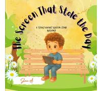 The Screen That Stole the Day: A Story About Screen-Time Balance: A Children’s Picture Book About Balancing Screen Time Through Real-Life Fun and ... ... for Children; Little Lessons, Big Hearts)