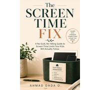 The Screen Time Fix: A No-Guilt, No-Yelling Guide to Setting Screen Time Limits Your Kids Will Actually Follow