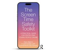 The Screen Time Safety Toolkit: A Practical Guide for Protecting Young People Online