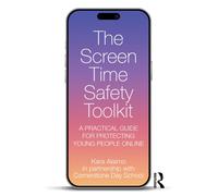 The Screen Time Safety Toolkit : A Practical Guide for Protecting Young People Online