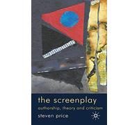 The Screenplay: Authorship, Theory and Criticism