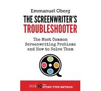 The Screenwriter's Troubleshooter: The Most Common Screenwriting Problems and How to Solve Them: 2 (With The Story-Type Method)