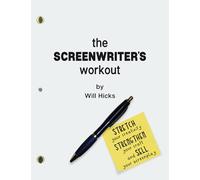 The Screenwriter's Workout: Screenwriting Exercises and Activities to Stretch Your Creativity, Enhance Your Script, Strengthen Your Craft and Sell Your Screenplay