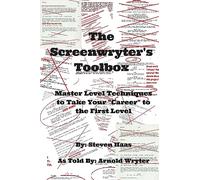 The Screenwryter's Toolbox: Master Level Techniques to Take Your "Career" to the First Level