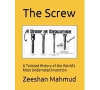 The Screw: A Twisted History of the World's Most Underrated Invention