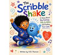 The Scribble Shake: A Story About Big Feelings, Silly Scribbles, and Finding Your Calm