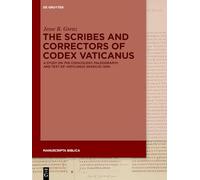 The Scribes and Correctors of Codex Vaticanus: A Study on the Codicology, Paleography, and Text of ›Vaticanus graecus 1209‹ (Manuscripta Biblica, 15)