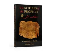 The Scribes of the Prophet - Islamic History Book on the Companions, Revelation, Sirah, Hadith Scholarship & Prophetic Secretaries