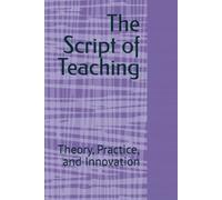 The Script of Teaching: Theory, Practice, and Innovation