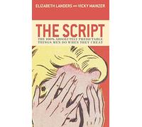 The Script: The 100% Absolutely Predictable Things Men Do When They Cheat