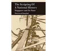 The Scripting of a National History: Singapore and Its Pasts