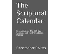 The Scriptural Calendar: Reconstructing The 364-Day Calendar and The Intercalation Method