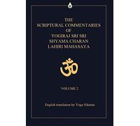 The Scriptural Commentaries of Yogiraj Sri Sri Shyama Charan Lahiri Mahasaya: Volume 2