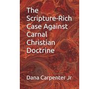 The Scripture-Rich Case Against Carnal Christian Doctrine