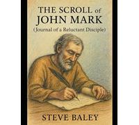 The Scroll of John Mark: Journal of a Reluctant Disciple