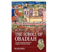 The Scroll of Obadiah: The Life of a Norman Convert to Judaism in the First Crusade (A Time of Knights 400 CE to 1453 CE)
