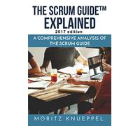 The Scrum Guide Explained: A Comprehensive Analysis of the Scrum Guide
