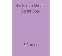 The Scrum Master Sprint Book: 3 Amigos (The Scrum Master Sprint Books)
