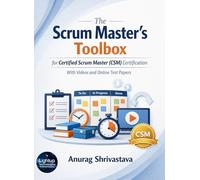 The Scrum Master's Toolbox for Certified Scrum Master (CSM) Certification with Videos and Online Test Papers (Scrum Master Certification Books Series)