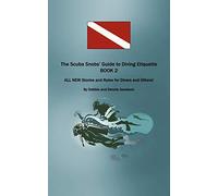 The Scuba Snobs' Guide to Diving Etiquette Book 2: All New Stories and Rules for Divers and Others!