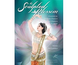 The Sculpted Blossom: Classical Indian Dance - Belly Dance Fusion with Irina Akulenko[DVD] [Import] [NTSC]