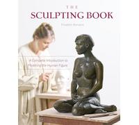 The Sculpting Book: A Complete Introduction to Modeling the Human Figure – Schiffer Publishing