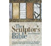 The Sculptor's Bible: The All-media Reference To Surface Effects And How To Achieve Them