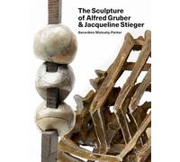 The Sculpture of Alfred Gruber and Jacqueline Stieger: A Shared Language