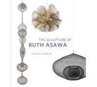The Sculpture of Ruth Asawa, Second Edition: Contours in the Air