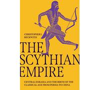 The Scythian Empire – Central Eurasia and the Birth of the Classical Age from Persia to China