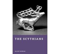 The Scythians: Nomads of the Eurasian Steppe (Forgotten Civilizations)