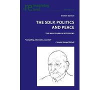 The SDLP, Politics and Peace – The Mark Durkan Interviews: 135 (Reimagining Ireland)